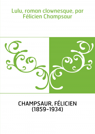 Lulu, roman clownesque, par Félicien Champsaur