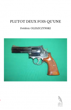 PLUTOT DEUX FOIS QU'UNE