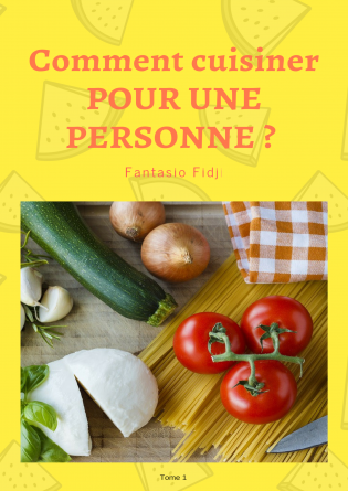 Comment cuisiner POUR UNE PERSONNE ?