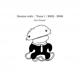 Dessins volés / Tome 1 / 2002 - 2006