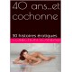 40 ans...et cochonne