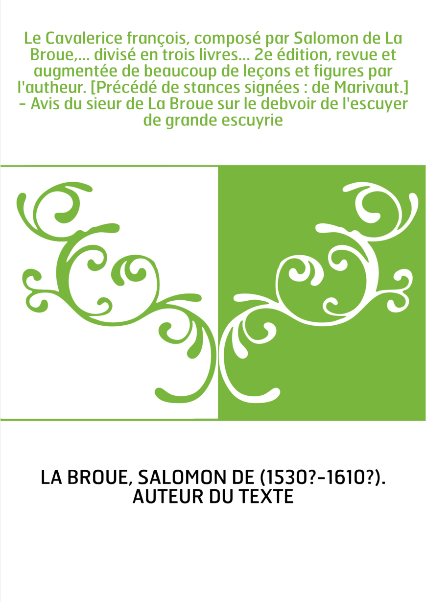 Le Cavalerice françois, composé par Salomon de La Broue,... divisé en trois livres... 2e édition, revue et augmentée de beaucoup
