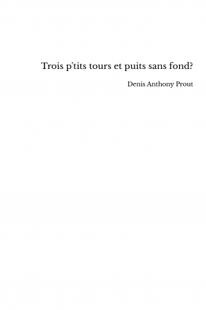 Trois p'tits tours et puits sans fond?