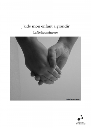 J'aide mon enfant à grandir