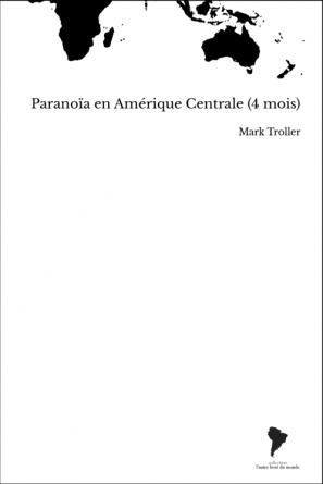 Paranoïa en Amérique Centrale (4 mois)