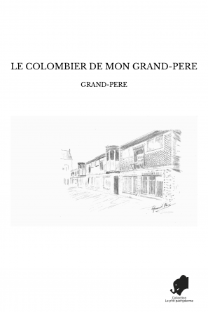 LE COLOMBIER DE MON GRAND-PERE