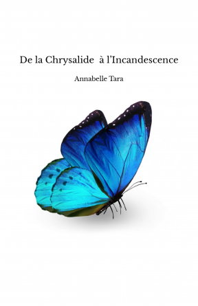 De la Chrysalide à l’Incandescence