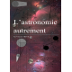 L'astronomie autrement - Edition Luxe