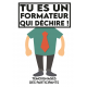 Tu es un formateur qui déchire !