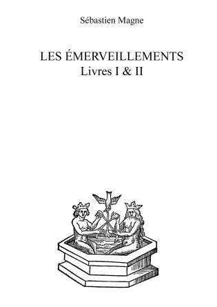 Les émerveillements. Livres I&II