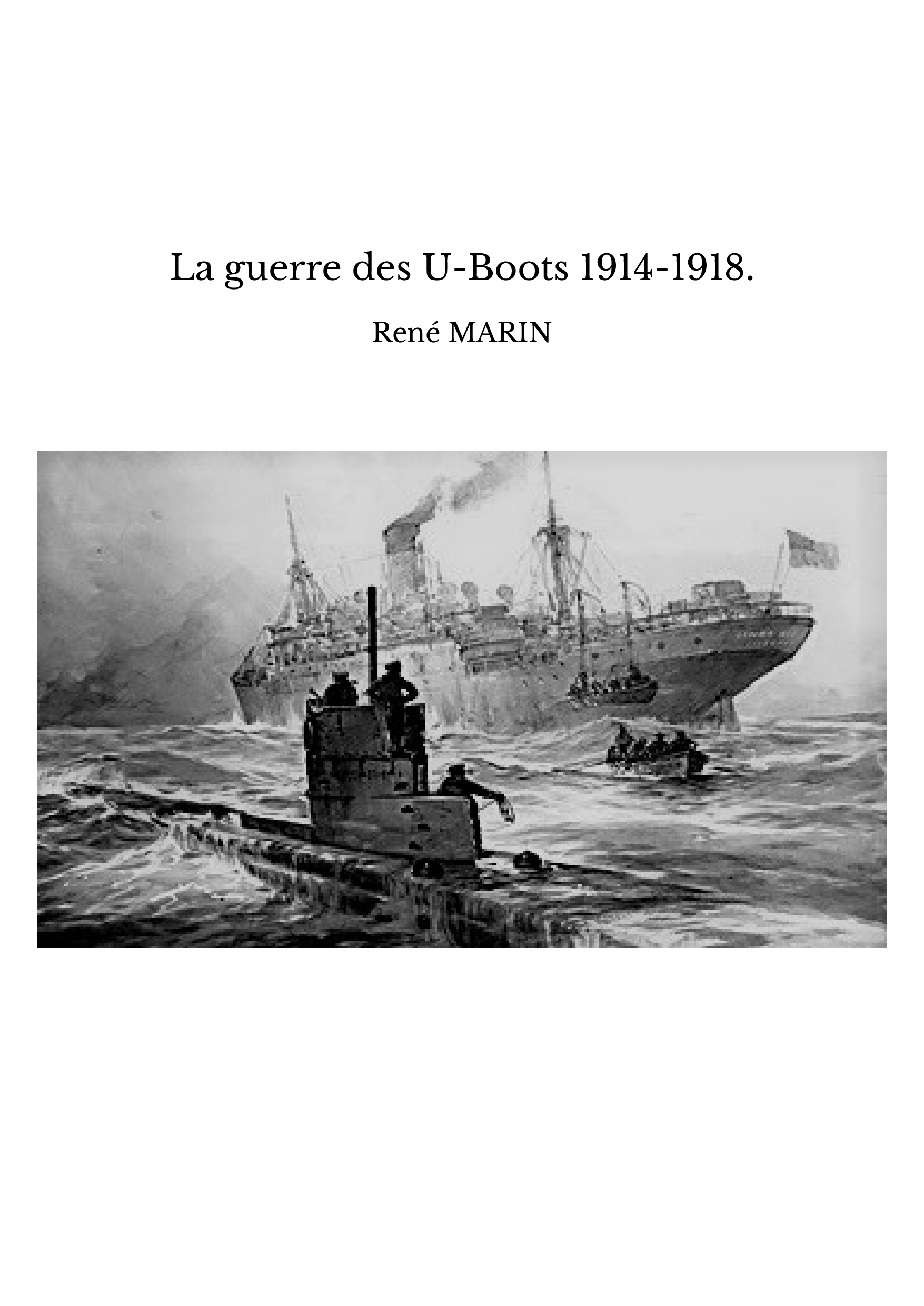 La guerre des U-Boots 1914-1918.