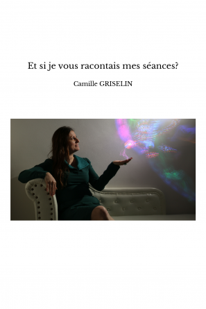 Et si je vous racontais mes séances?