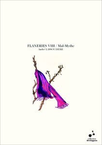 FLANERIES VIII / Mal-Mythe