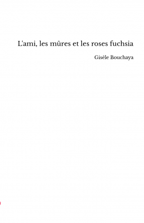 L'ami, les mûres et les roses fuchsia