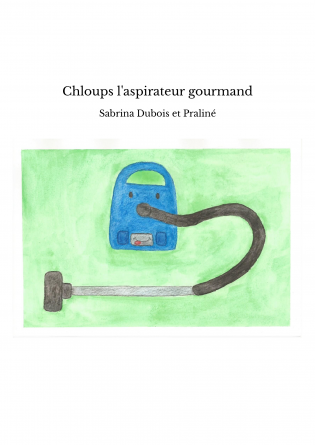 Chloups l'aspirateur gourmand