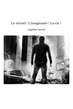 Le virtuel ! L'imaginaire ! La vie ! 