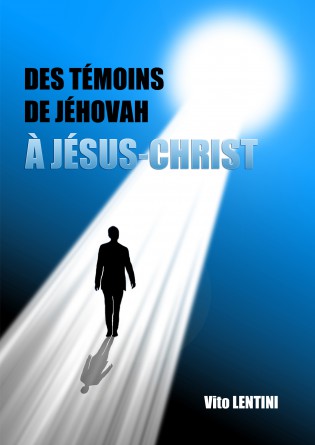 DES TÉMOINS DE JÉHOVAH À JÉSUS-CHRIST