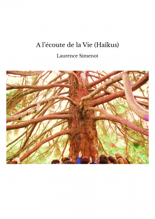 A l’écoute de la Vie (Haïkus)