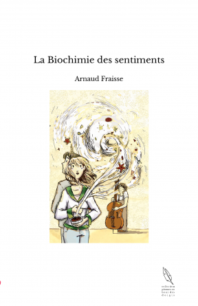 La Biochimie des sentiments