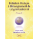 Initiation Pratique - Tome 1