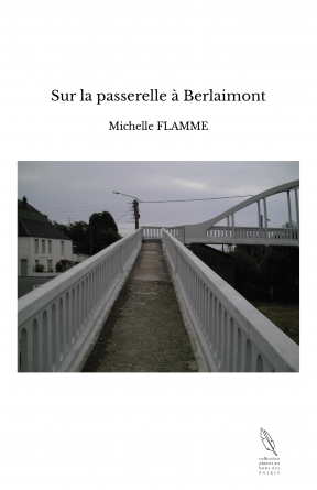 Sur la passerelle à Berlaimont