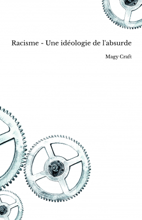 Racisme - Une idéologie de l'absurde