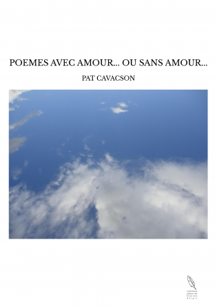 POEMES AVEC AMOUR... OU SANS AMOUR...