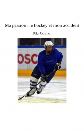 Ma passion : le hockey et mon accident