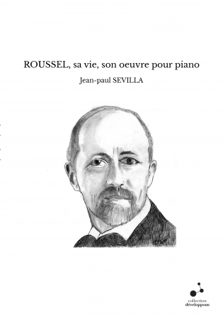ROUSSEL, sa vie, son oeuvre pour piano