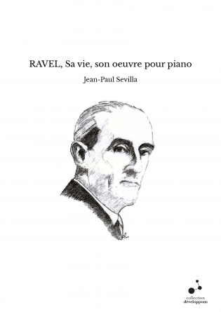 RAVEL, Sa vie, son oeuvre pour piano