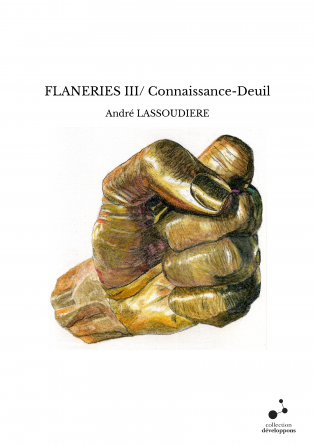 FLANERIES III/ Connaissance-Deuil