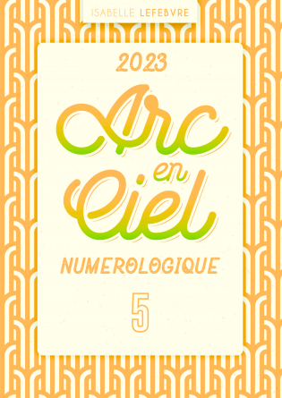 L'ARC EN CIEL NUMÉROLOGIQUE 2023 - 5