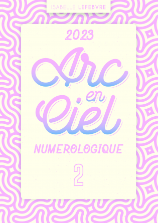 L'ARC EN CIEL NUMÉROLOGIQUE 2023 - 2