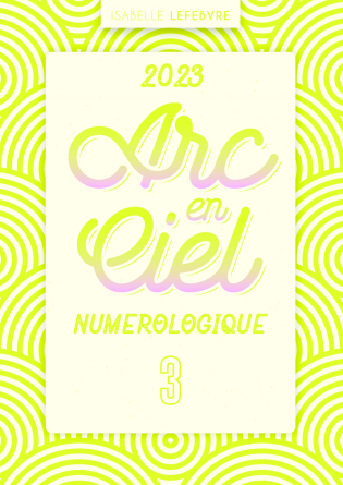 L'ARC EN CIEL NUMÉROLOGIQUE 2023 - 3