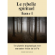 Le rebelle spirituel Tome I