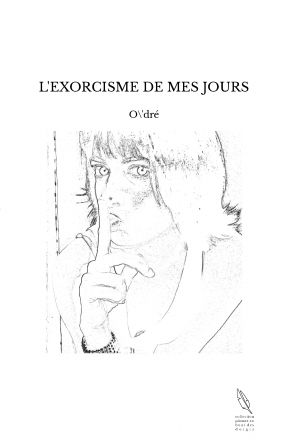 L'EXORCISME DE MES JOURS