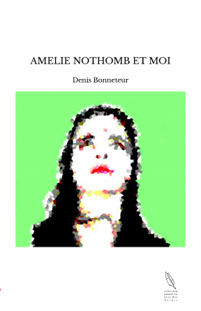 AMELIE NOTHOMB ET MOI