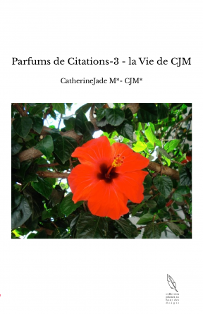 Parfums de Citations-3 - la Vie de CJM