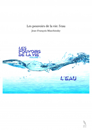 Les pouvoirs de la vie: l'eau