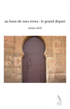 au bout de mes reves : le grand depart