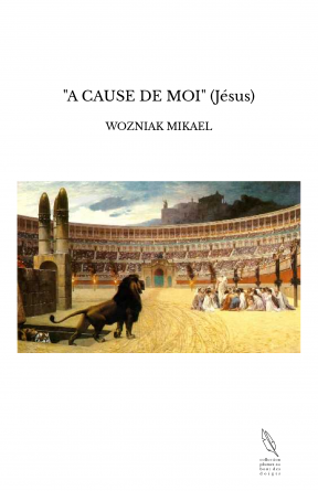 "A CAUSE DE MOI" (Jésus)