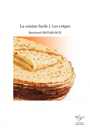 La cuisine facile I. Les crêpes