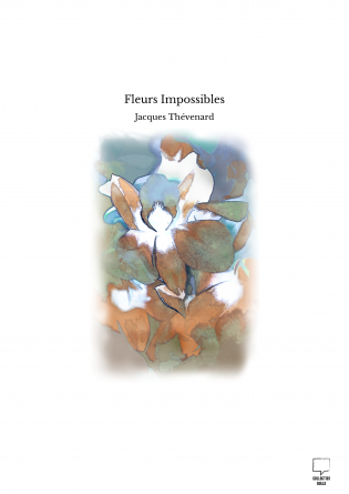 Fleurs Impossibles
