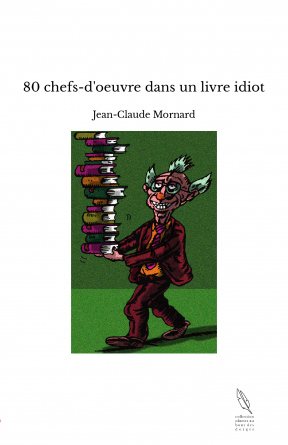 80 chefs-d'oeuvre dans un livre idiot