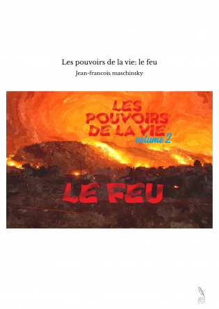 Les pouvoirs de la vie: le feu