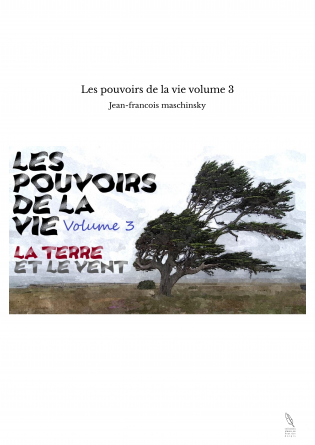 Les pouvoirs de la vie volume 3