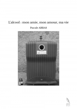 L'alcool : mon amie, mon amour, ma vie