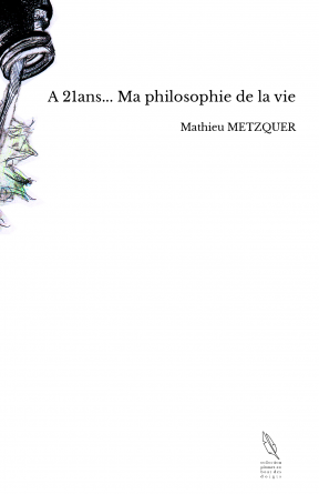 A 21ans... Ma philosophie de la vie