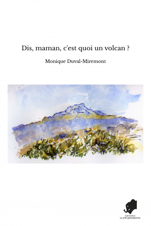 Dis, maman, c'est quoi un volcan ?