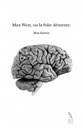 Max West, ou la folie démente.